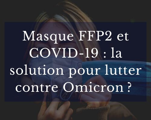 Masque FFP2 et COVID-19 : la solution pour lutter contre Omicron ?